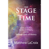 The Stage of Time: Secrets of the Past, The Nature of Reality, and the Ancient Gods of History - Paperback