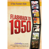 Flashback to 1950 - A Time Traveler's Guide: Celebrating the people, places, politics and pleasures that made 1950 a very special year. Perfect birthd - Paperback