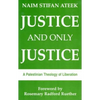Justice and Only Justice: A Palestinian Theology of Liberation - Paperback