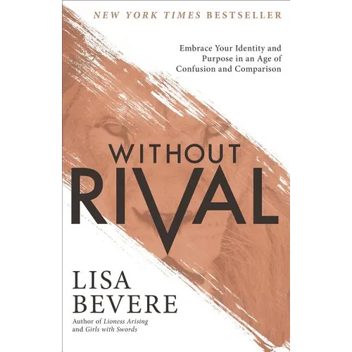 Without Rival: Embrace Your Identity and Purpose in an Age of Confusion and Comparison - Paperback