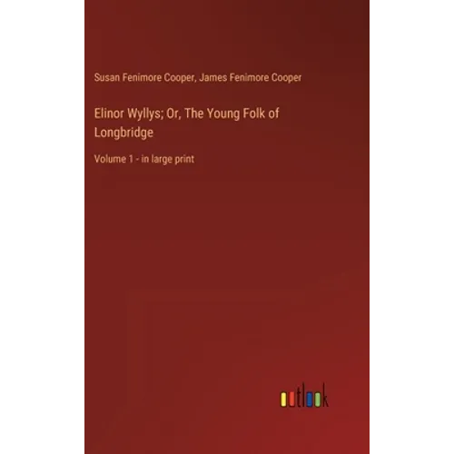 Elinor Wyllys; Or, The Young Folk of Longbridge: Volume 1 - in large print - Hardcover