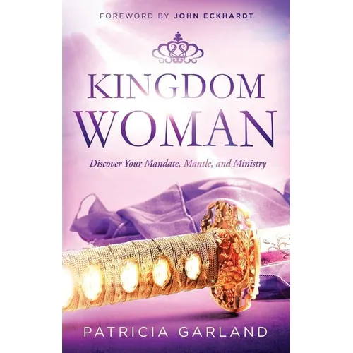Kingdom Woman: Discover Your Mandate, Mantle, and Ministry - Paperback