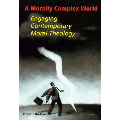 A Morally Complex World: Engaging Contemporary Moral Theology - Paperback