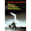 A Morally Complex World: Engaging Contemporary Moral Theology - Paperback