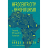 Afrocentricity in Afrofuturism: Toward Afrocentric Futurism (Hardback) - Hardcover