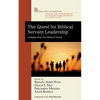 The Quest for Biblical Servant Leadership: Insights from the Global Church - Hardcover
