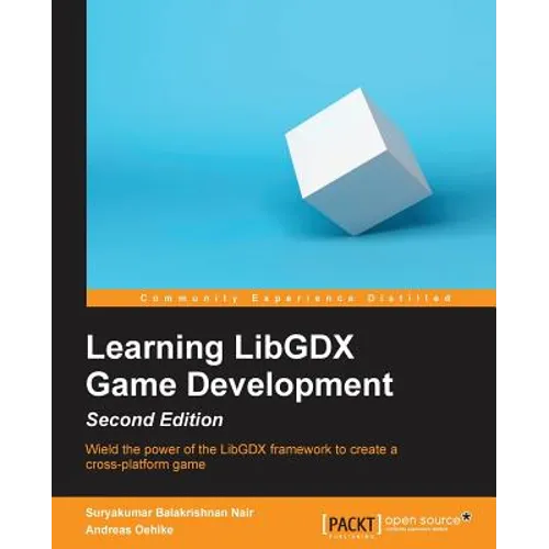 Learning LibGDX Game Development - Second Edition: Wield the power of the LibGDX framework to create a cross-platform game - Paperback