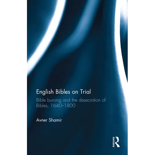 English Bibles on Trial: Bible burning and the desecration of Bibles, 1640-1800 - Paperback