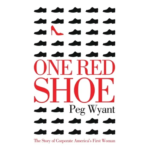 One Red Shoe: The Story of Corporate America's First Woman - Hardcover