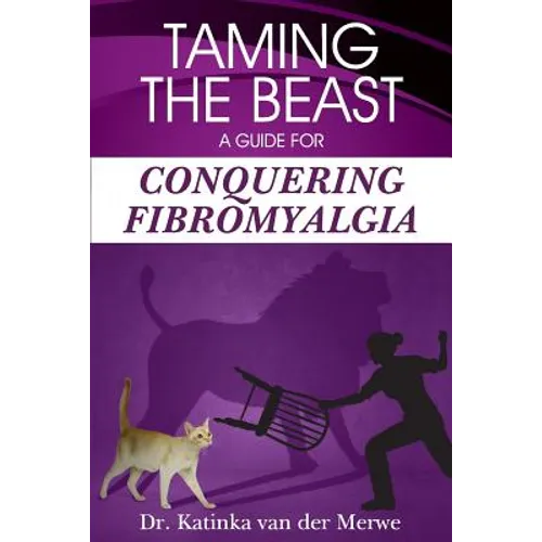 Taming the Beast: A Guide to Conquering Fibromyalgia - Paperback