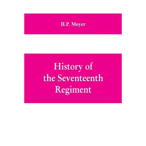 History of the Seventeenth regiment, Pennsylvania volunteer cavalry or one hundred and sixty-second in line of Pennsylvania volunteer regiments, war t - Paperback