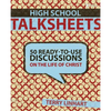 The High School Talksheets: 50 Ready-To-Use Discussions on the Life of Christ - Paperback