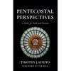 Pentecostal Perspectives: A Guide for Faith and Practice - Hardcover