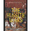 The Hussite Wars: The History and Legacy of the Conflicts Between the Catholics and Protestants in Central Europe - Paperback