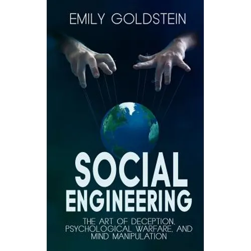 Social Engineering: The Art of Deception, Psychological Warfare, and Mind Manipulation - Paperback