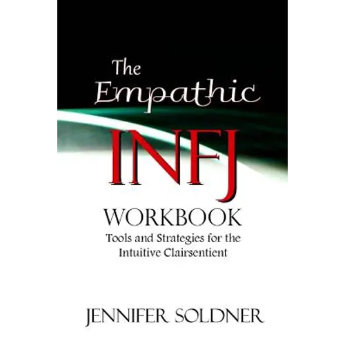 The Empathic INFJ Workbook: Tools and Strategies for the Intuitive Clairsentient - Paperback