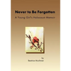 Never to Be Forgotten: A Young Girl's Holocaust Memoir - Hardcover