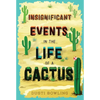 Insignificant Events in the Life of a Cactus - Hardcover