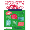 Creating Authentic Relationships with Parents of Young Children: A Practical Guide for Educators - Paperback