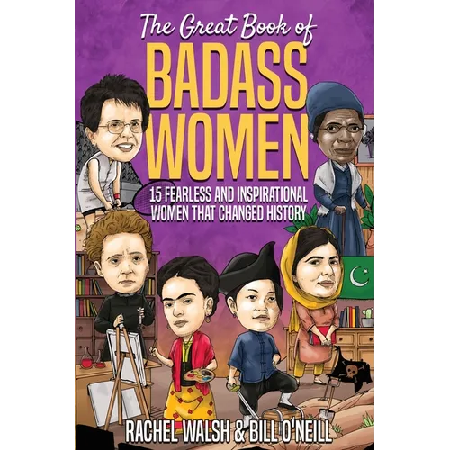 The Great Book of Badass Women: 15 Fearless and Inspirational Women that Changed History - Paperback