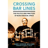 Crossing Bar Lines: The Politics and Practices of Black Musical Space - Paperback
