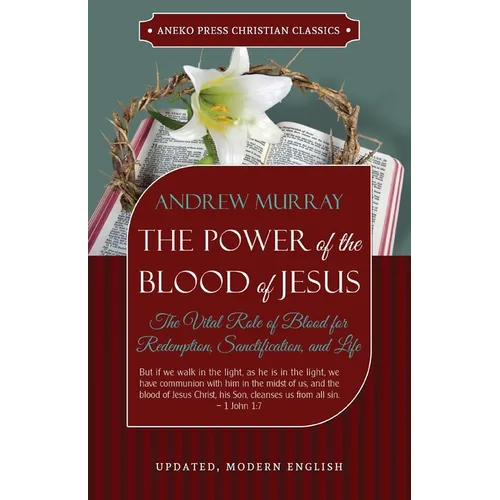 The Power of the Blood of Jesus - Updated Edition: The Vital Role of Blood for Redemption, Sanctification, and Life - Paperback