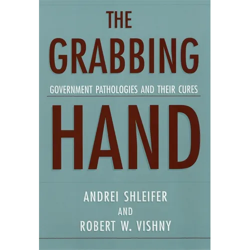 The Grabbing Hand: Government Pathologies and Their Cures - Paperback