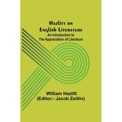 Hazlitt on English Literature: An Introduction to the Appreciation of Literature - Paperback