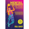 Mental Toughness for Young Athletes: The Blueprint on How to Push Past Failure, Remain Competitive, and Bring Your A-Game on the Field - Hardcover