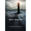 Peace Be Unto You: Anxiety Management Using Gospel Principles - Paperback