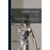 Corpus Juris: Being A Complete And Systematic Statement Of The Whole Body Of The Law As Embodied In And Developed By All Reported Decisions; Volume 9 - Paperback