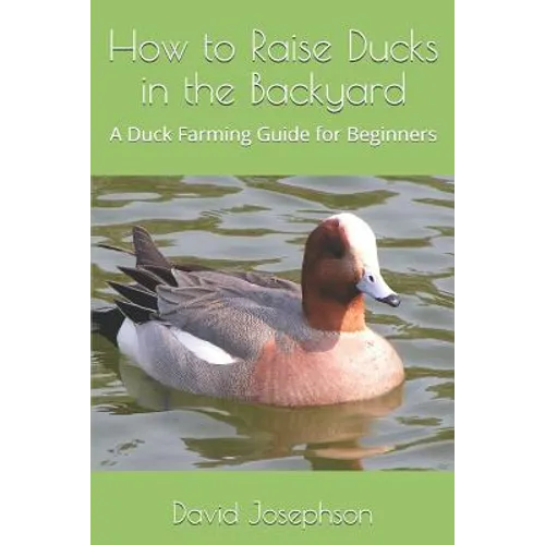 How to Raise Ducks in the Backyard: A Duck Farming Guide for Beginners - Paperback