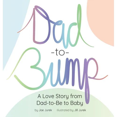 Dad-to-Bump: A Love Story from Dad-to-Be to Baby - Hardcover