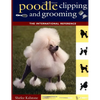 Poodle Clipping and Grooming: The International Reference - Hardcover