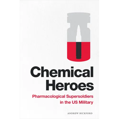 Chemical Heroes: Pharmacological Supersoldiers in the Us Military - Paperback