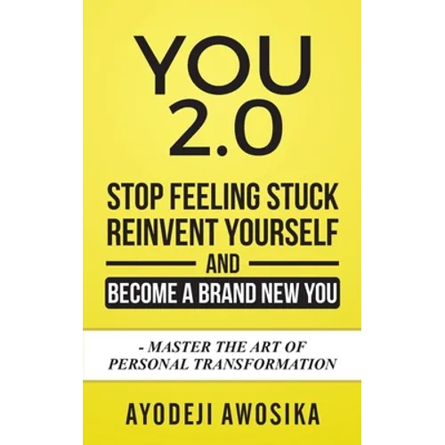 You 2.0: : Stop Feeling Stuck, Reinvent Yourself, and Become a Brand New You - Master the Art of Personal Transformation - Paperback