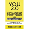 You 2.0: : Stop Feeling Stuck, Reinvent Yourself, and Become a Brand New You - Master the Art of Personal Transformation - Paperback