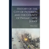 History of the City of Paterson and the County of Passaic, New Jersey - Hardcover