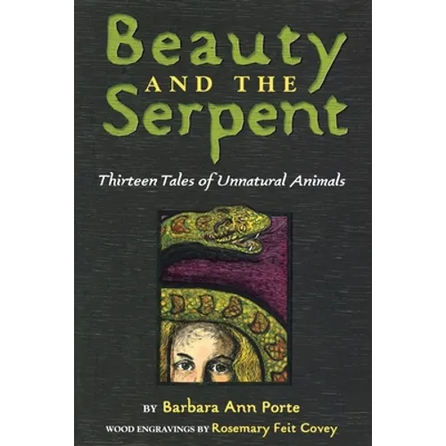 Beauty and the Serpent: Thirteen Tales of Unnatural Animals - Paperback