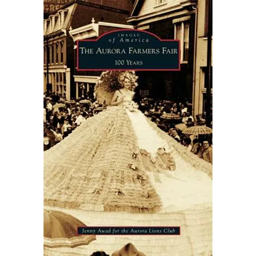 Aurora Farmers Fair: 100 Years - Hardcover