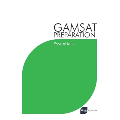 GAMSAT Preparation Essentials: Efficient Methods, Detailed Techniques, and Proven Strategies for GAMSAT Preparation - Paperback