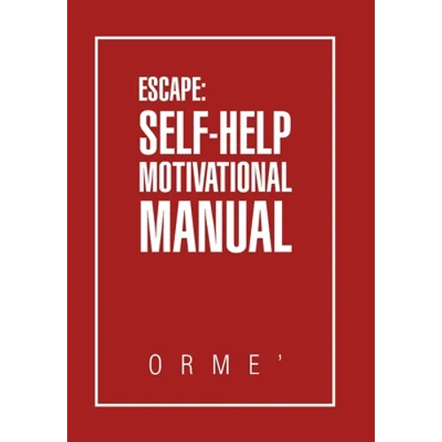 Escape: Self-Help Motivational Manual - Hardcover