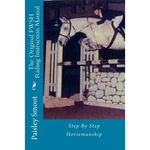 The Original FWSH Riding Instruction Manual: Step By Step Horsemanship - Paperback