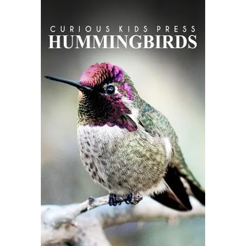 Hummingbirds - Curious Kids Press: Kids book about animals and wildlife, Children's books 4-6 - Paperback