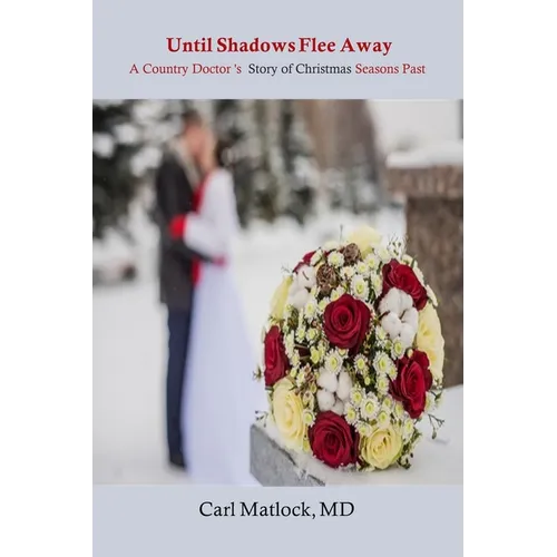 Until Shadows Flee Away: A Country Doctor's Story of Christmas Seasons Past - Paperback