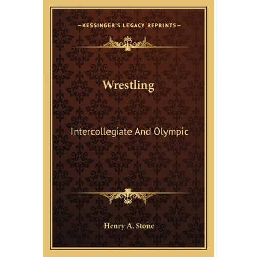 Wrestling: Intercollegiate And Olympic - Paperback