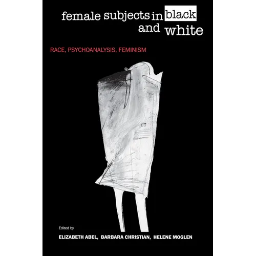 Female Subjects in Black and White: Race, Psychoanalysis, Feminism - Paperback