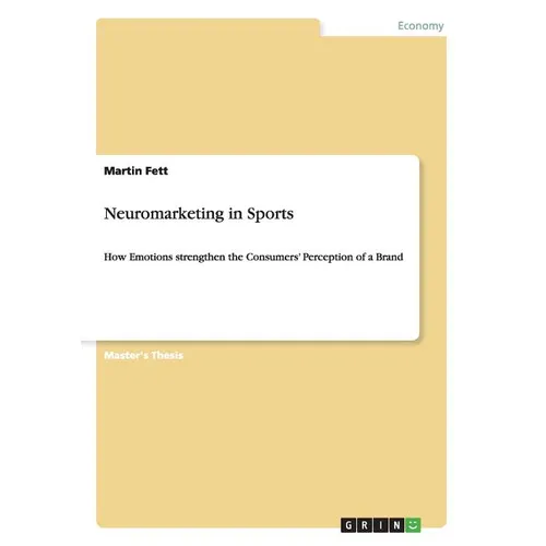 Neuromarketing in Sports: How Emotions strengthen the Consumers' Perception of a Brand - Paperback