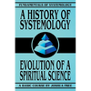A History of Systemology: Evolution of a Spiritual Science - Paperback
