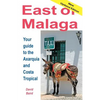 East of Málaga - Essential Guide to the Axarquía and Costa Tropical - Paperback